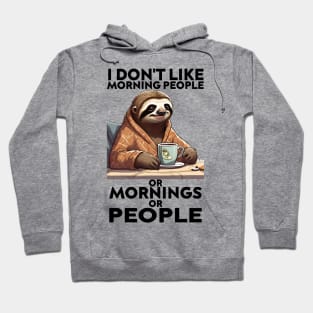 I Don't Like Morning People Or Mornings Or People, Sloth Hoodie